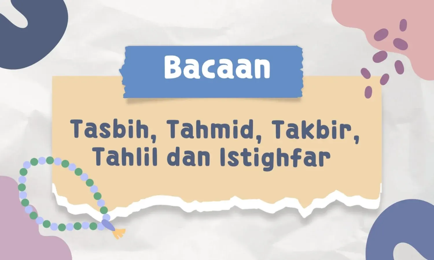 Bacaan Tasbih, Tahmid, Takbir, Tahlil, Istighfar: Keutamaan, Cara Mengamalkannya, dan Adab Membaca Dzikir