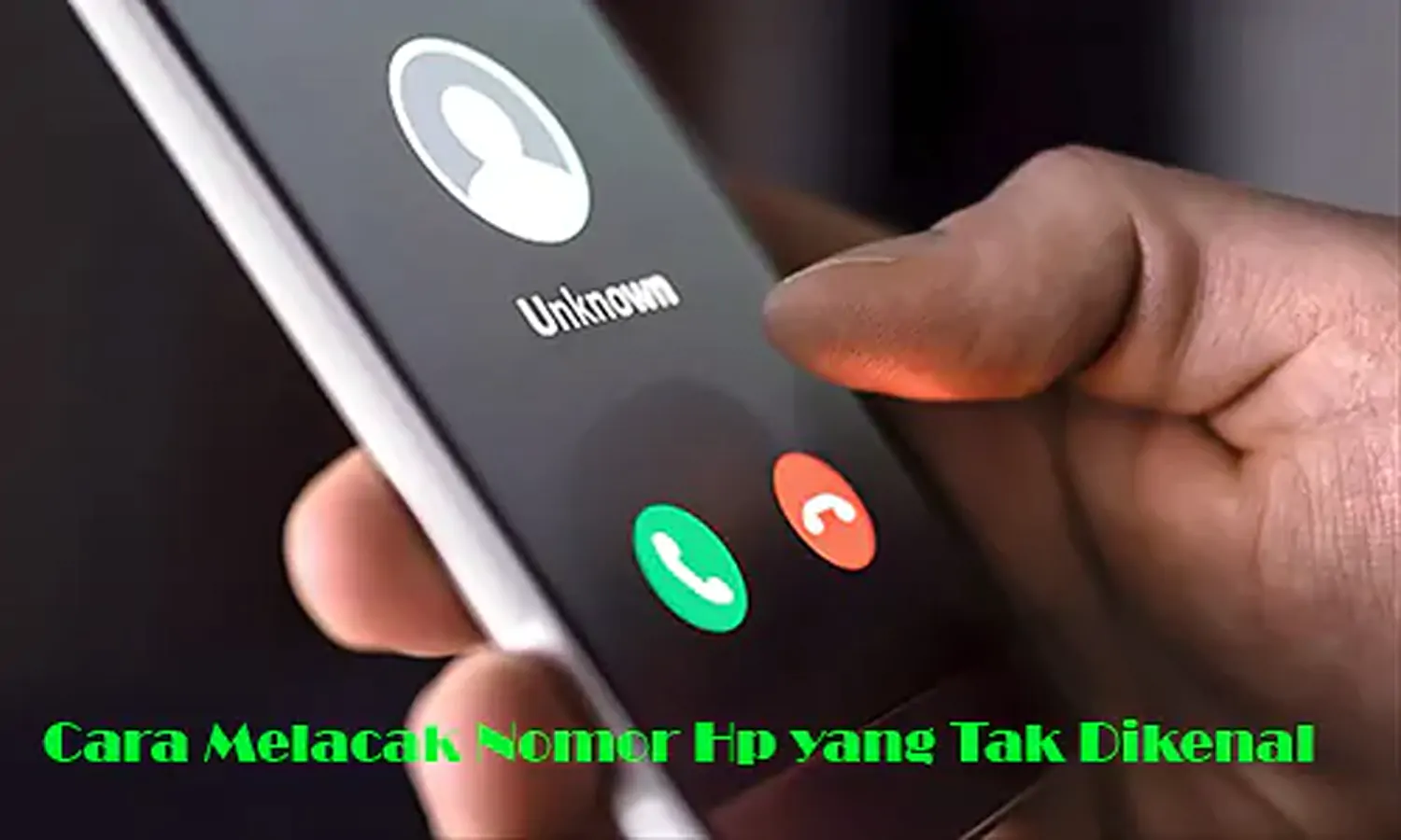 Cara Melacak Nomor HP yang Tidak Dikenal Tanpa Aplikasi, Mudah dan Praktis!