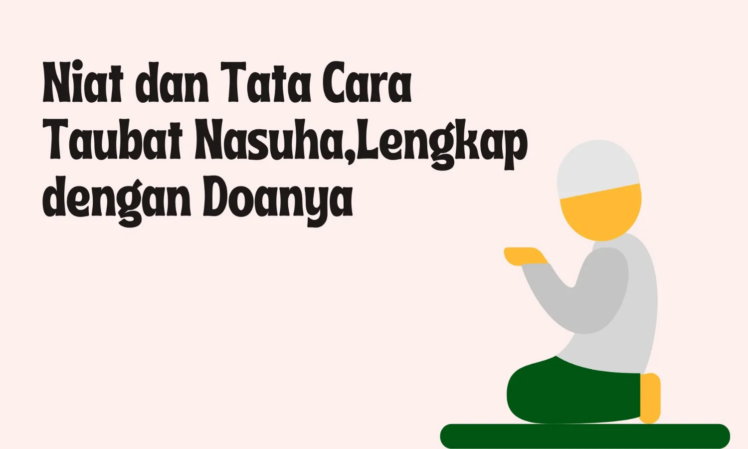 Niat Sholat Taubat Nasuha 2 Rakaat, Tata Cara dan Doanya yang Benar dalam Islam