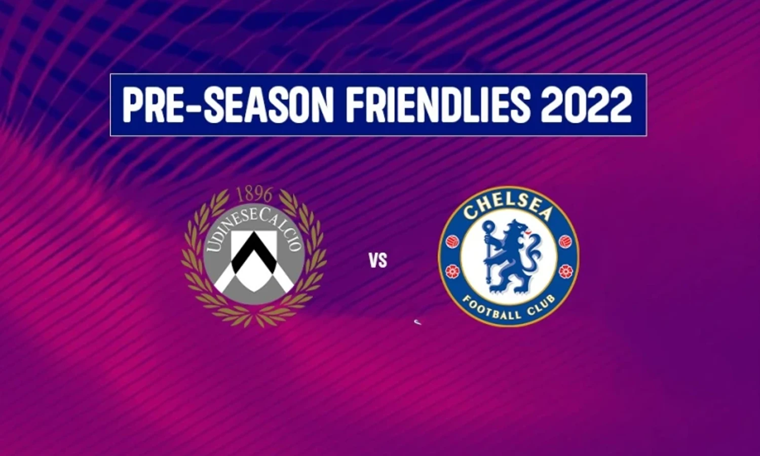 Prediksi Laga Uji Coba: Udinese vs Chelsea 30 Juli 2022